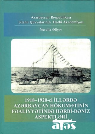 Azərbaycan Xalq Cümhuriyyətinin fəaliyyətində hərbi dəniz aspektlərinə dair kitab çapdan çıxıb