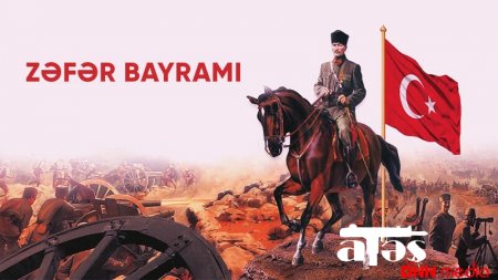 30 AVQUST – TÜRKİYƏNİN ZƏFƏR BAYRAMI GÜNÜDÜR