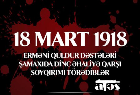 Ermənilərin Şamaxıda törətdikləri soyqırımından 103 il ötür