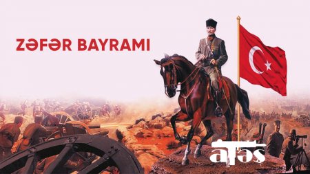 30 avqust - Türkiyənin Zəfər bayramı günüdür