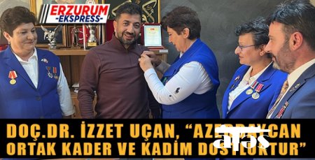 UÇAN, AZERBAYCAN ORTAK KADER VE KADİM DOSTLUKTUR