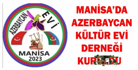 MANİSA’DA AZERBAYCAN KÜLTÜR EVİ DERNEĞİ KURULDU