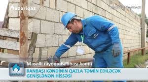 BANBAŞI KƏNDİNİN QAZLA TƏMİN EDİLƏCƏK GENİŞLƏNƏN HİSSƏSİ